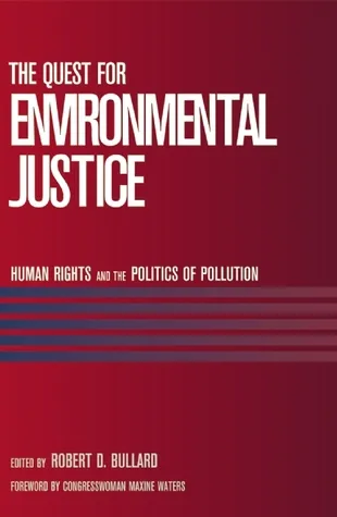 The Quest for Environmental Justice: Human Rights and the Politics of Pollution