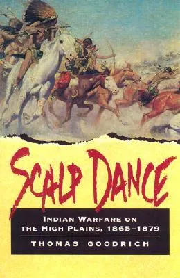 Scalp Dance: Indian Warfare on the High Plains 1865-1879