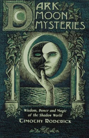 Dark Moon Mysteries: Wisdom, Power and Magic of the Shadow World