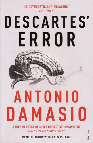 Descartes' Error: Emotion, Reason and the Human Brain