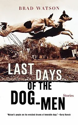 Last Days of the Dog-Men: Stories