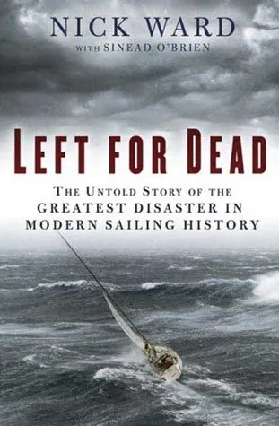 Left for Dead: The Untold Story of the Greatest Disaster in Modern Sailing History