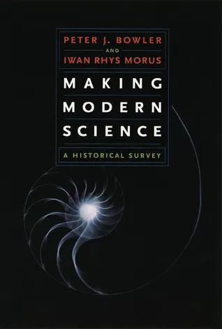 Making Modern Science: A Historical Survey