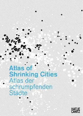 Atlas of Shrinking Cities/ Atlas Der Schrumpfenden Stadte