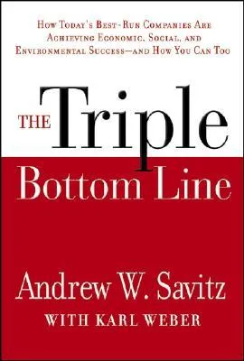 The Triple Bottom Line: How Today's Best-Run Companies Are Achieving Economic, Social and Environmental Success -- And How You Can Too