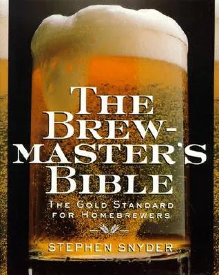 The Brewmaster's Bible: Gold Standard for Home Brewers, The