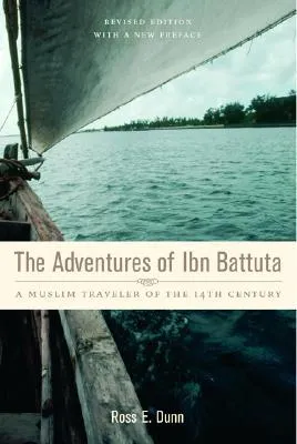 The Adventures of Ibn Battuta: A Muslim Traveler of the Fourteenth Century, Revised Edition, with a New Preface