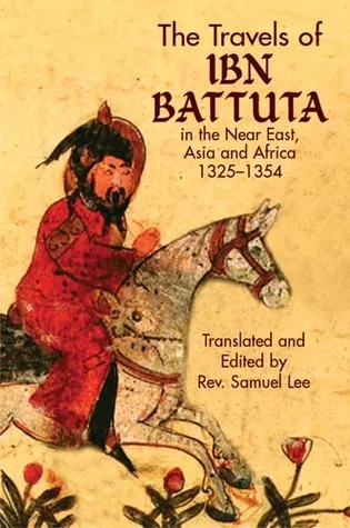 The Travels of Ibn Battuta: in the Near East, Asia and Africa, 1325-1354