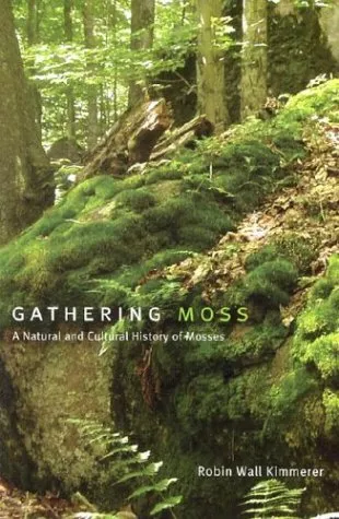 Gathering Moss: A Natural and Cultural History of Mosses