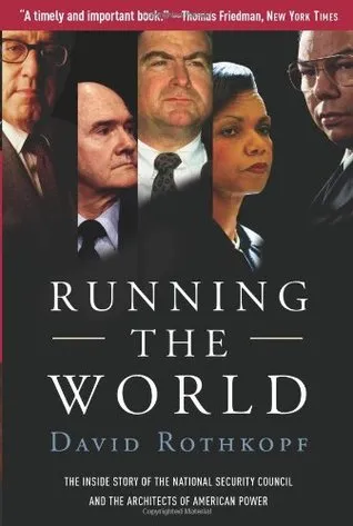 Running the World: The Inside Story of the National Security Council and the Architects of American Power