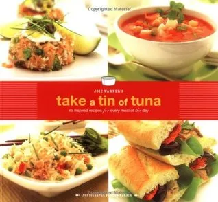 Joie Warner's Take a Tin of Tuna: 65 Inspired Recipes for Every Meal of the Day