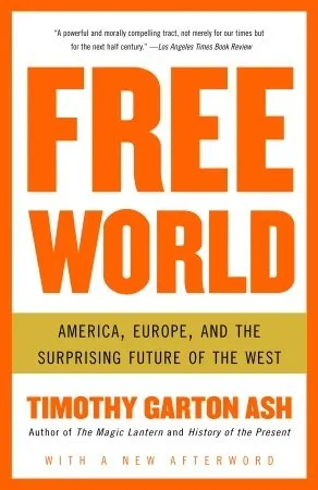 Free World: America, Europe, and the Surprising Future of the West