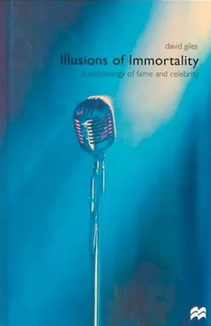 Illusions of Immortality: A Psychology of Fame and Celebrity