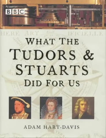 What The Tudors And Stuarts Did For Us