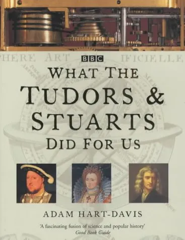 What The Tudors And Stuarts Did For Us