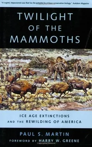 Twilight of the Mammoths:: Ice Age Extinctions and the Rewilding of America