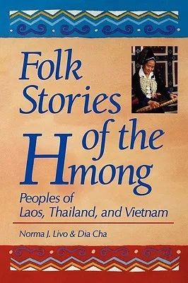 Folk Stories of the Hmong: Peoples of Laos, Thailand, and Vietnam