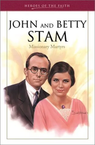 John and Betty Stam: Missionary Martyrs