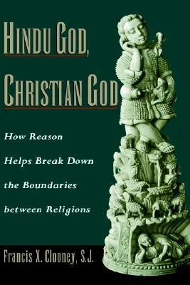 Hindu God, Christian God: How Reason Helps Break Down the Boundaries Between Religions