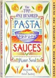 The Top One Hundred Pasta Sauces: Authentic Regional Recipes from Italy