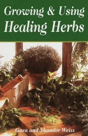 Growing & Using the Healing Herbs