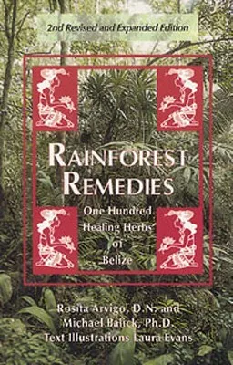 Rainforest Remedies: 100 Healing Herbs of Belize 2nd Enlarged Edition