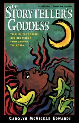 The Storyteller's Goddess: Tales of the Goddess and Her Wisdom from Around the World