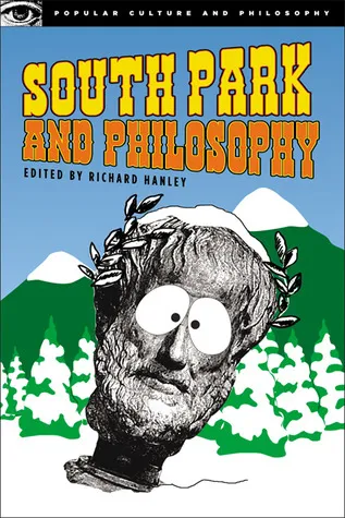 South Park and Philosophy: Bigger, Longer, and More Penetrating