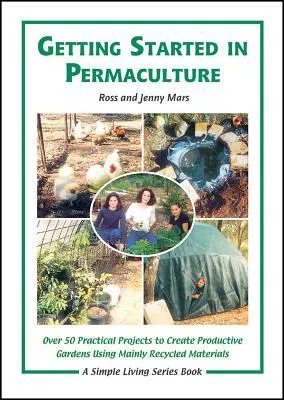 Getting Started in Permaculture: 50 Practical Projects to Build and Design Productive Gardens, 2nd Edition