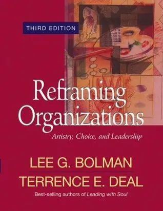 Reframing Organizations: Artistry, Choice, and Leadership