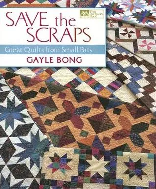 Save the Scraps: Great Quilts from Small Bits