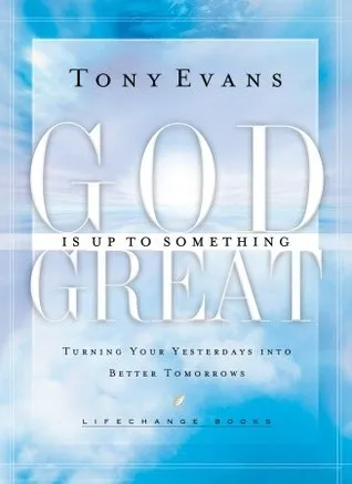 God Is Up To Something Great: Turning Your Yesterdays into Better Tomorrows (Life Change Books)