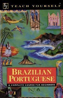 Brazilian Portuguese: A Complete Course for Beginners (Teach Yourself)