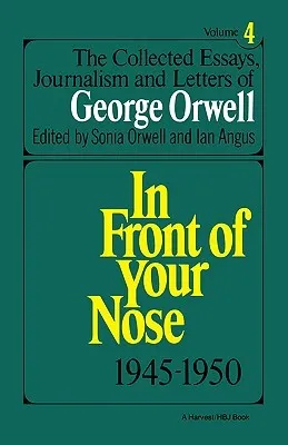 In Front of Your Nose: 1945-1950 (Collected Essays, Journalism and Letters of George Orwell, Vol 4)