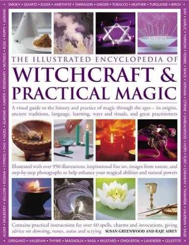 The Illustrated Encyclopedia of Witchcraft & Practical Magic: A Visual Guide to the History and Practice of Magic Through the Ages - Its Origins, Ancient Traditions, Language, Learning, Rituals and Great Practitioners