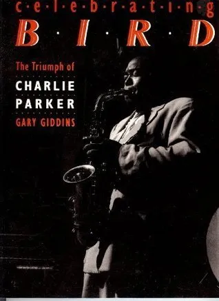 Celebrating Bird: The Triumph of Charlie Parker