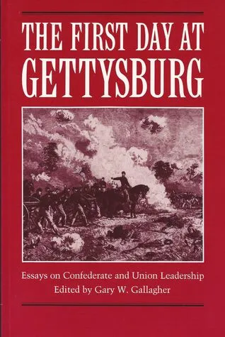 The First Day at Gettysburg: Essays on Confederate and Union Leadership