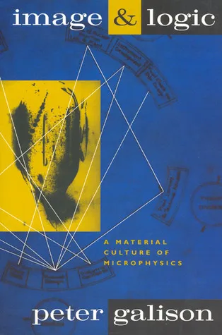 Image and Logic: A Material Culture of Microphysics