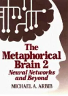 The Metaphorical Brain 2: Neural Networks and Beyond