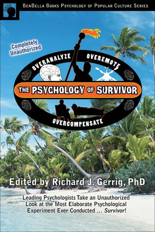 The Psychology of Survivor: Leading Psychologists Take an Unauthorized Look at the Most Elaborate Psychological Experiment Ever Conducted . . . Survivor!