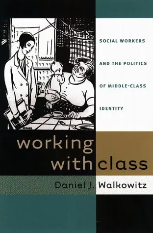 Working with Class: Social Workers and the Politics of Middle-Class Identity