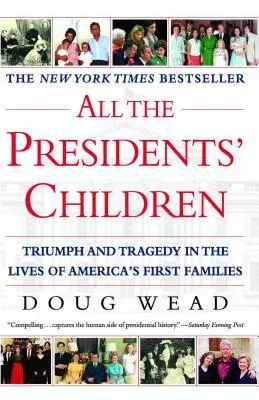 All the Presidents' Children: Triumph and Tragedy in the Lives of America's First Families