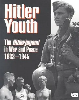 Hitler Youth: The Hitlerjugend in Peace and War, 1933-1945