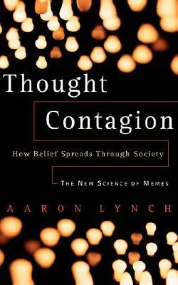 Thought Contagion: When Ideas ACT Like Viruses (The Kluwer International Series in Engineering & Computer Science)