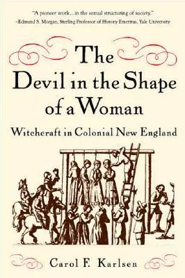 The Devil in the Shape of a Woman: Witchcraft in Colonial New England