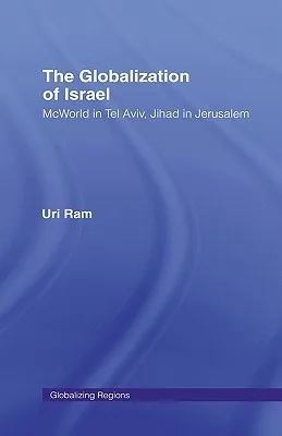 The Globalization of Israel: McWorld in Tel Aviv, Jihad in Jerusalem