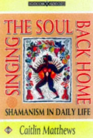 Singing the Soul Back Home: Shamanism in Daily Life