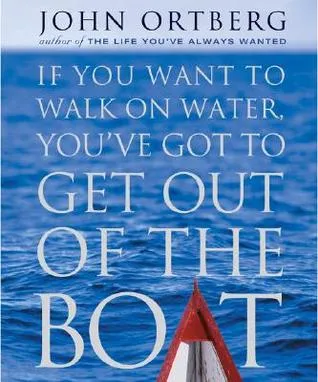 If You Want To Walk On Water, You Have To Get Out of The Boat