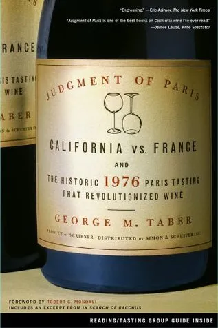 Judgment of Paris:  California vs. France and the Historic 1976 Paris Tasting That Revolutionized Wine