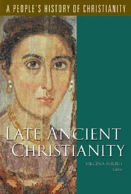 Late Ancient Christianity: A People's History Of Christianity, Vol. 2